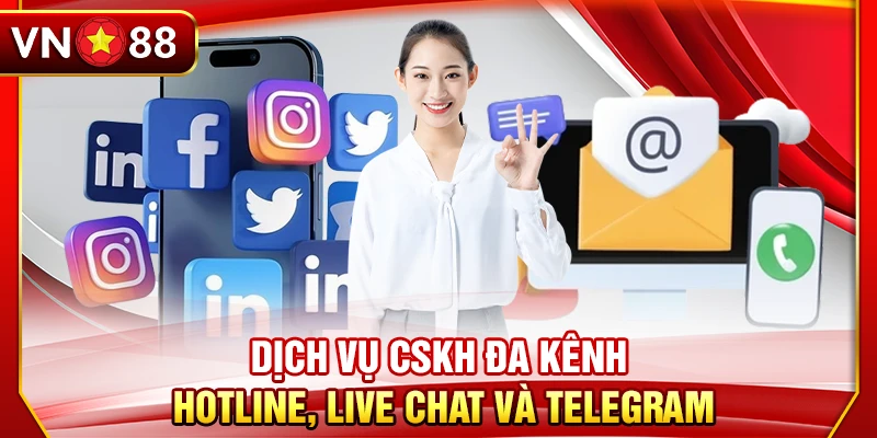 Dịch vụ CSKH đa kênh: Hotline, Live Chat và Telegram