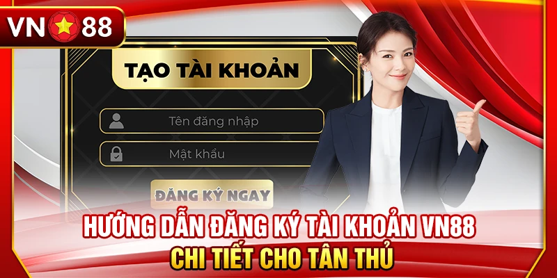 Hướng dẫn đăng ký tài khoản VN88 chi tiết cho tân thủ