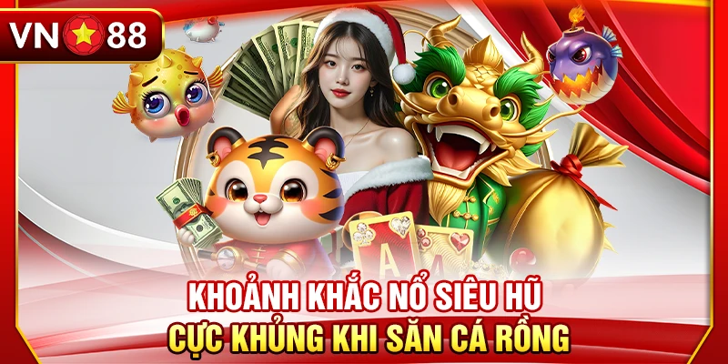 Khoảnh khắc nổ siêu hũ cực khủng khi săn cá rồng